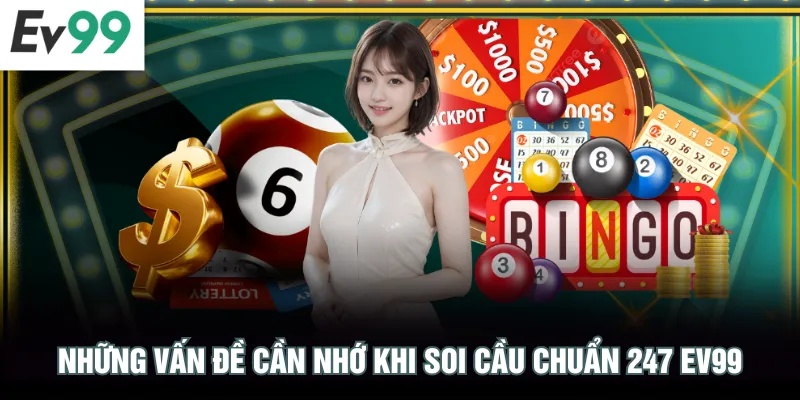 Mách Bạn 4 Mẹo Soi Cầu Chuẩn 247 EV99 Đánh Đâu Thắng Đó Những vấn đề cần nhớ khi soi cầu chuẩn 247 EV99